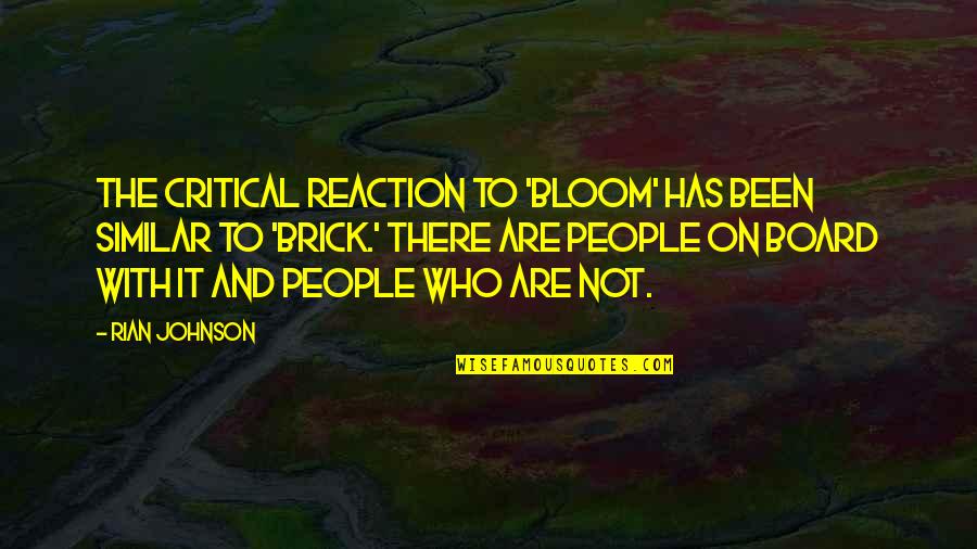 Dormimos Morfoclimaticos Quotes By Rian Johnson: The critical reaction to 'Bloom' has been similar