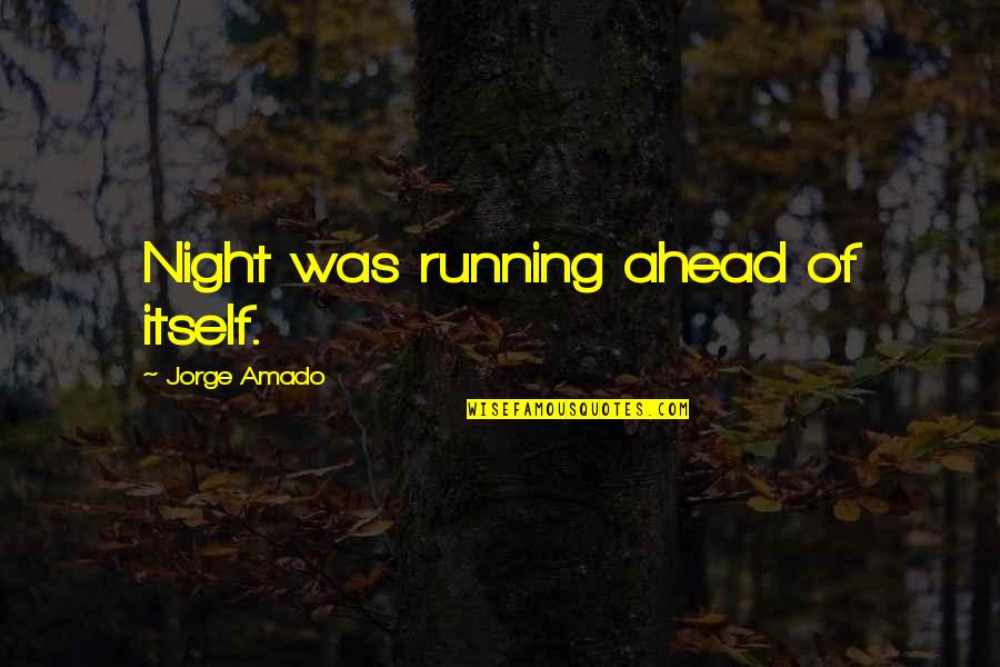 Dormindo Quotes By Jorge Amado: Night was running ahead of itself. Dormindo Quotes By Jorge Amado: Night was running ahead of itself.