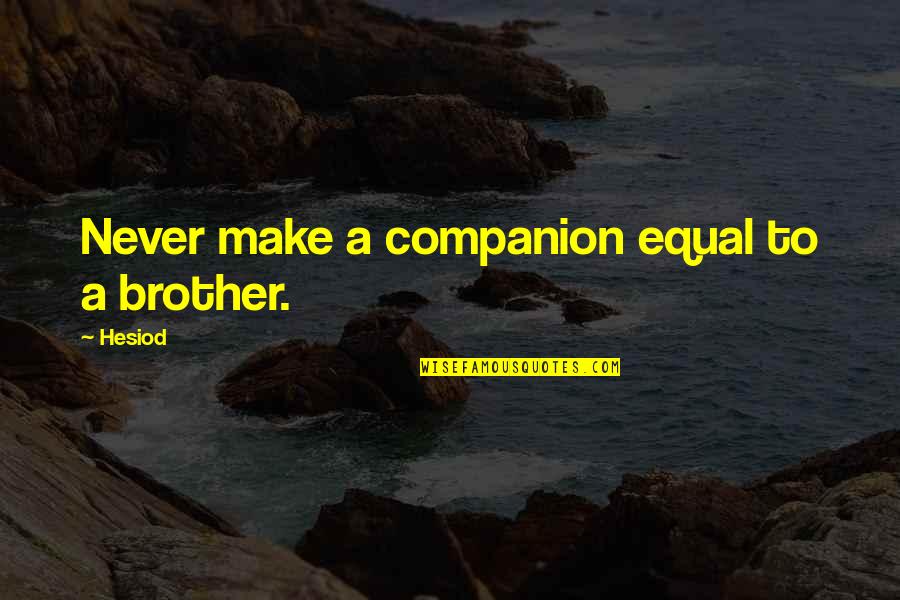 Dormir Passe Quotes By Hesiod: Never make a companion equal to a brother.
