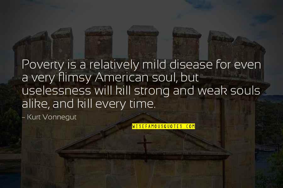 Dormir Passe Quotes By Kurt Vonnegut: Poverty is a relatively mild disease for even
