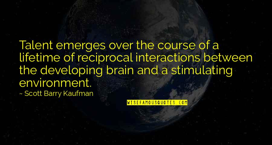 Dormir Passe Quotes By Scott Barry Kaufman: Talent emerges over the course of a lifetime