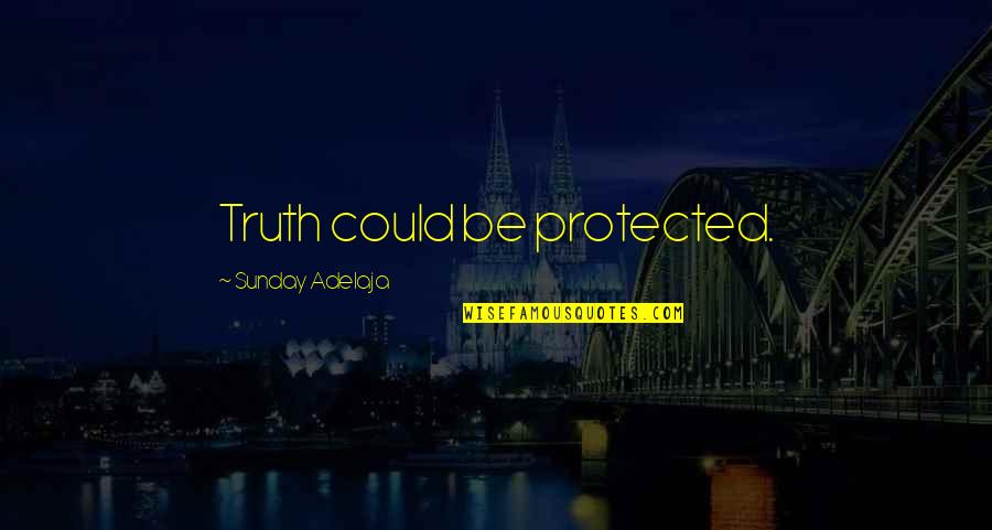 Dormir Quotes By Sunday Adelaja: Truth could be protected.