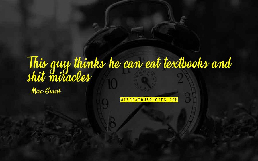Dormirax Quotes By Mira Grant: This guy thinks he can eat textbooks and