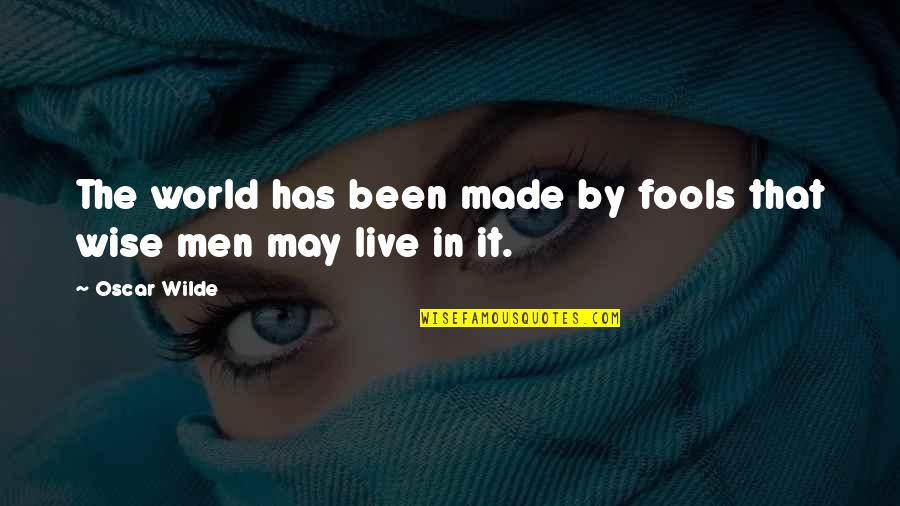 Dormirax Quotes By Oscar Wilde: The world has been made by fools that