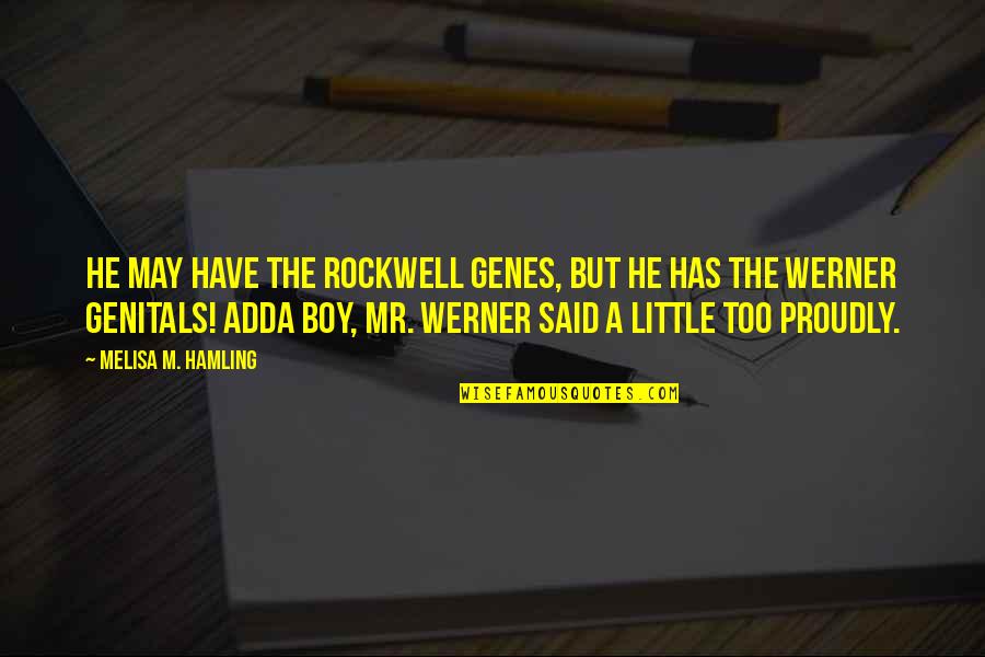 Dormitabis Quotes By Melisa M. Hamling: He may have the Rockwell genes, but he Dormitabis Quotes By Melisa M. Hamling: He may have the Rockwell genes, but he