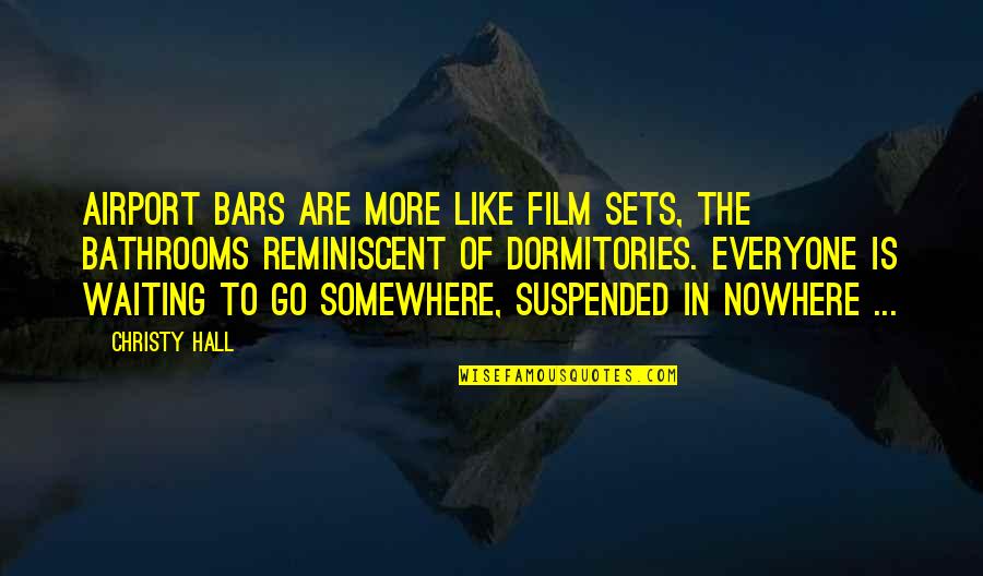 Dormitories Quotes By Christy Hall: Airport bars are more like film sets, the