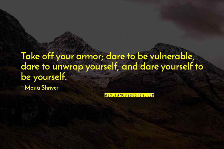 Dormitorio Juvenil Quotes By Maria Shriver: Take off your armor; dare to be vulnerable, Dormitorio Juvenil Quotes By Maria Shriver: Take off your armor; dare to be vulnerable,