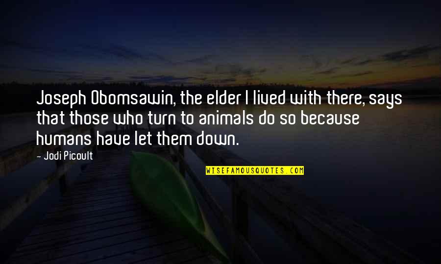 Dormitorios Juveniles Quotes By Jodi Picoult: Joseph Obomsawin, the elder I lived with there, Dormitorios Juveniles Quotes By Jodi Picoult: Joseph Obomsawin, the elder I lived with there,
