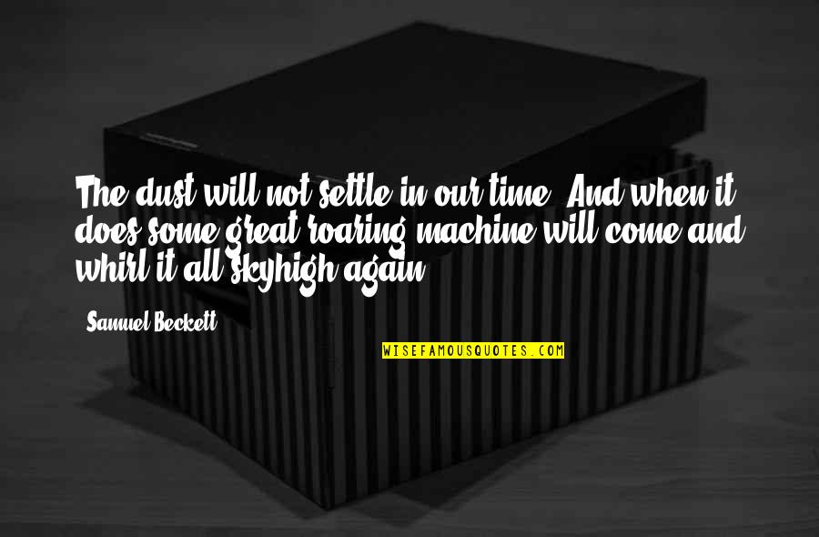 Dormitory Floor Quotes By Samuel Beckett: The dust will not settle in our time. Dormitory Floor Quotes By Samuel Beckett: The dust will not settle in our time.