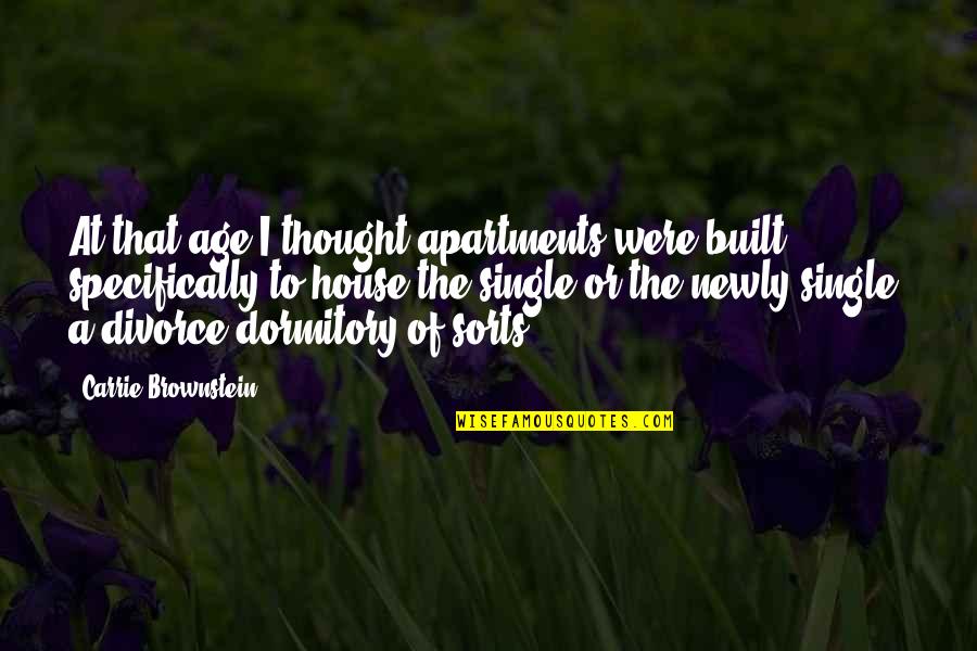 Dormitory Quotes By Carrie Brownstein: At that age I thought apartments were built