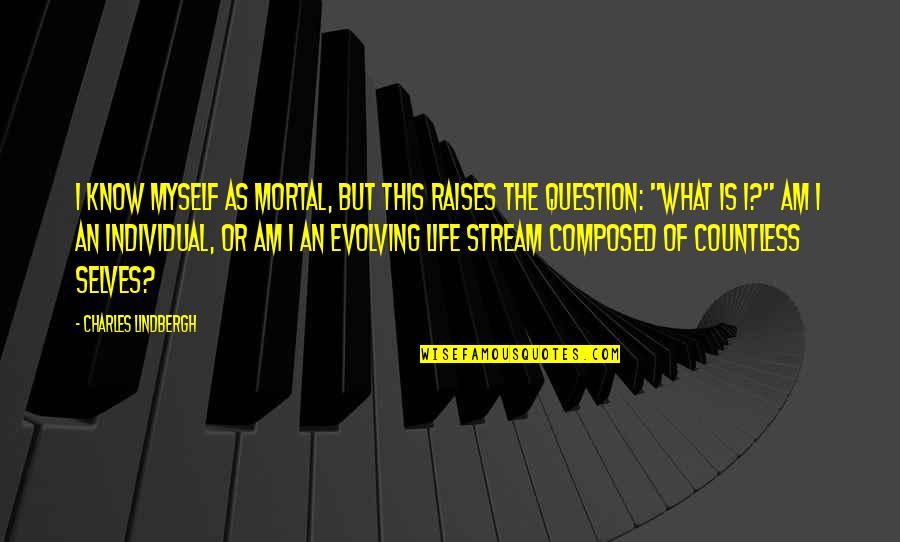 Dormiu Com Quotes By Charles Lindbergh: I know myself as mortal, but this raises Dormiu Com Quotes By Charles Lindbergh: I know myself as mortal, but this raises