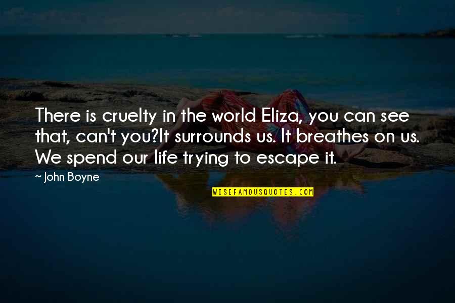 Dormouse Quilt Quotes By John Boyne: There is cruelty in the world Eliza, you