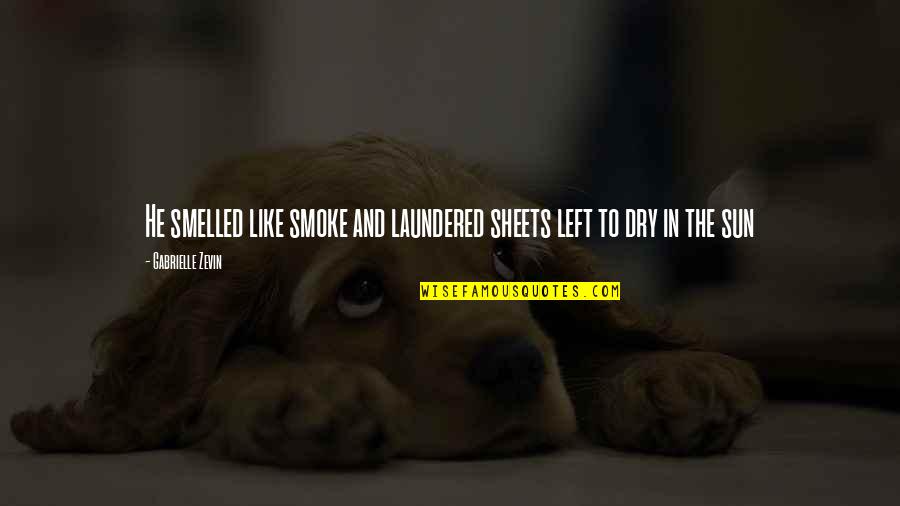 Dormouse Quotes By Gabrielle Zevin: He smelled like smoke and laundered sheets left Dormouse Quotes By Gabrielle Zevin: He smelled like smoke and laundered sheets left