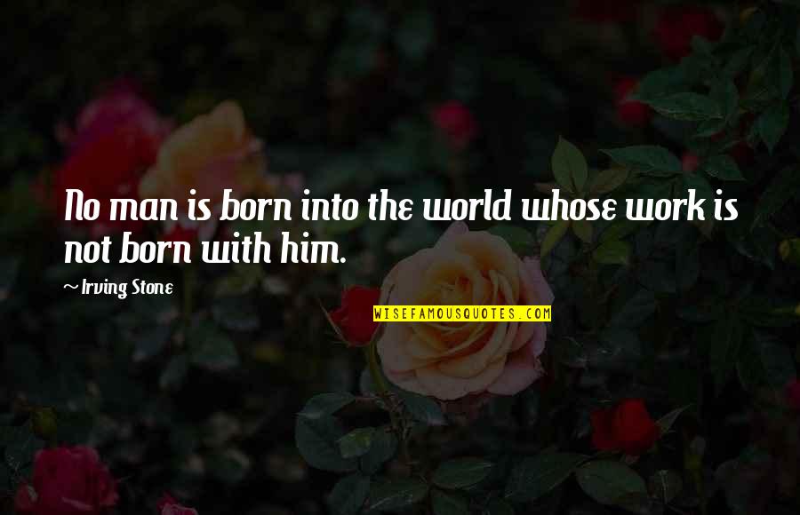 Dorms At Texas Quotes By Irving Stone: No man is born into the world whose