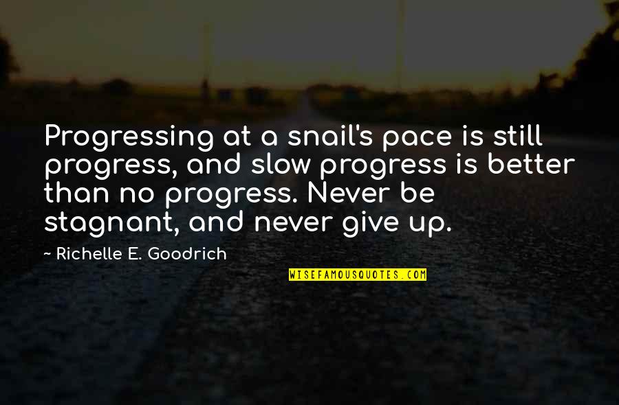 Dorms Quotes By Richelle E. Goodrich: Progressing at a snail's pace is still progress,