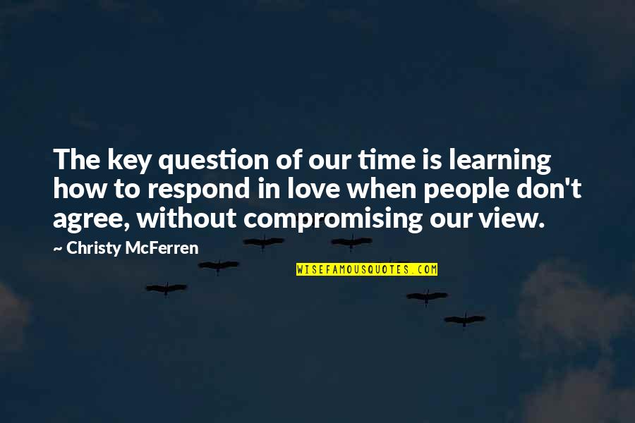 Dornans Moose Quotes By Christy McFerren: The key question of our time is learning Dornans Moose Quotes By Christy McFerren: The key question of our time is learning
