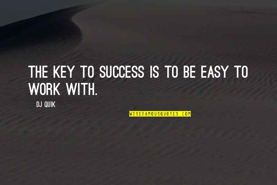 Dornans Moose Quotes By DJ Quik: The key to success is to be easy