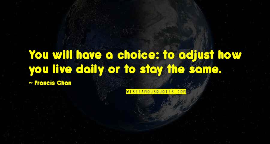 Dornase Alpha Quotes By Francis Chan: You will have a choice: to adjust how