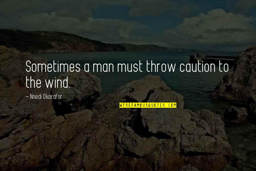 Dornase Alpha Quotes By Nnedi Okorafor: Sometimes a man must throw caution to the Dornase Alpha Quotes By Nnedi Okorafor: Sometimes a man must throw caution to the