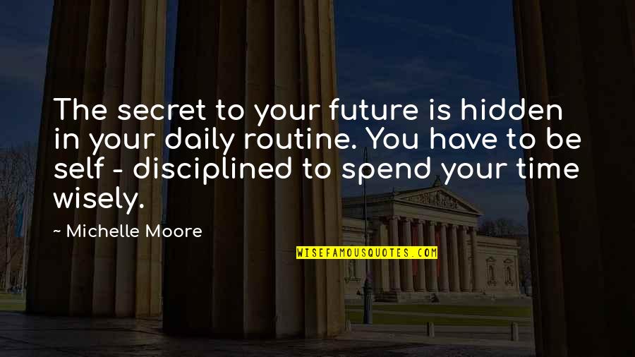 Dornback Furnaces Quotes By Michelle Moore: The secret to your future is hidden in