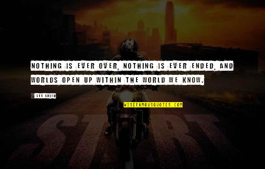 Dornberger Family Tree Quotes By Lee Smith: Nothing is ever over, nothing is ever ended, Dornberger Family Tree Quotes By Lee Smith: Nothing is ever over, nothing is ever ended,