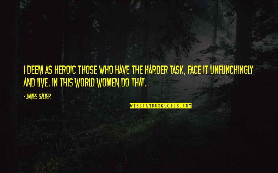 Dornbirner Messe Quotes By James Salter: I deem as heroic those who have the