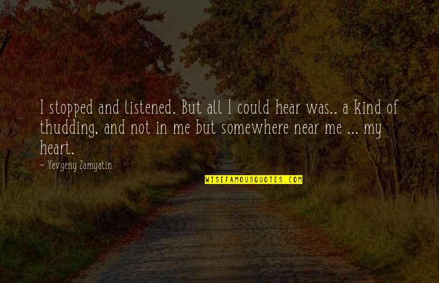Dornell Wigfall Quotes By Yevgeny Zamyatin: I stopped and listened. But all I could Dornell Wigfall Quotes By Yevgeny Zamyatin: I stopped and listened. But all I could