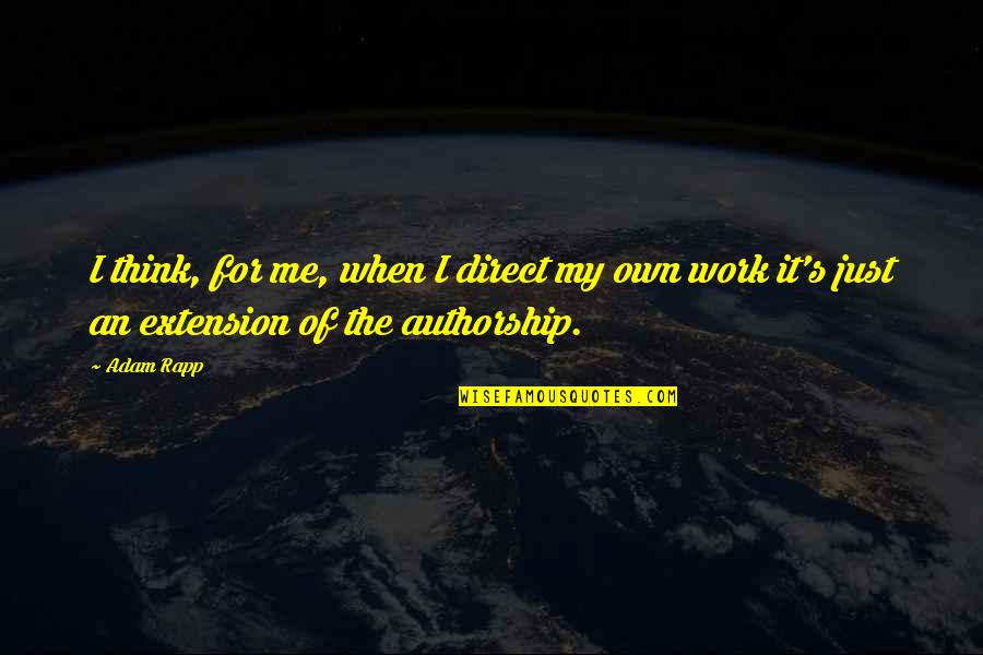 Dornhoefer In Germany Quotes By Adam Rapp: I think, for me, when I direct my