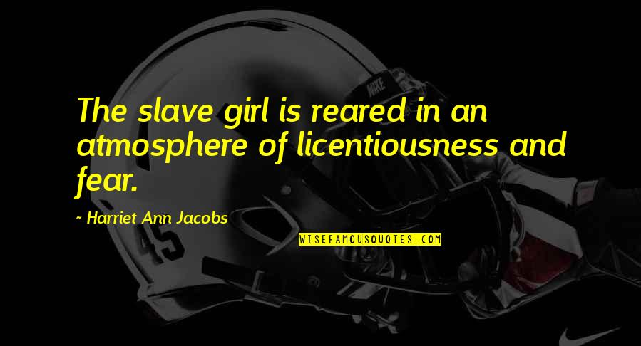 Dornhoefer In Germany Quotes By Harriet Ann Jacobs: The slave girl is reared in an atmosphere Dornhoefer In Germany Quotes By Harriet Ann Jacobs: The slave girl is reared in an atmosphere