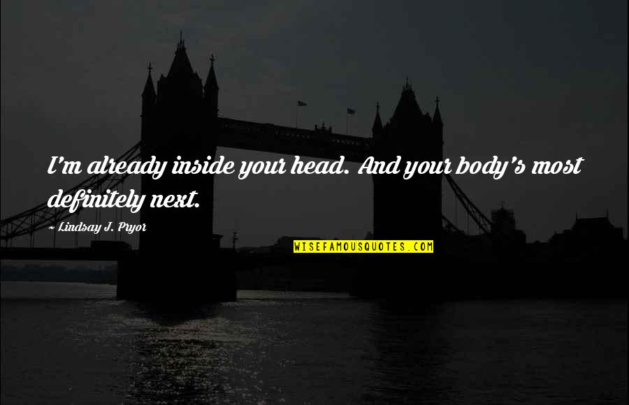 Dornhoefer In Germany Quotes By Lindsay J. Pryor: I'm already inside your head. And your body's Dornhoefer In Germany Quotes By Lindsay J. Pryor: I'm already inside your head. And your body's