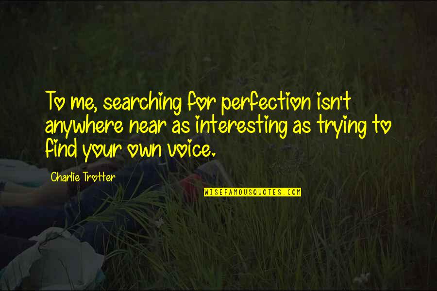 Dornier Aircraft Quotes By Charlie Trotter: To me, searching for perfection isn't anywhere near