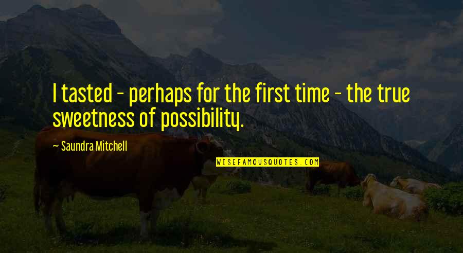 Dornier Medtech Quotes By Saundra Mitchell: I tasted - perhaps for the first time Dornier Medtech Quotes By Saundra Mitchell: I tasted - perhaps for the first time