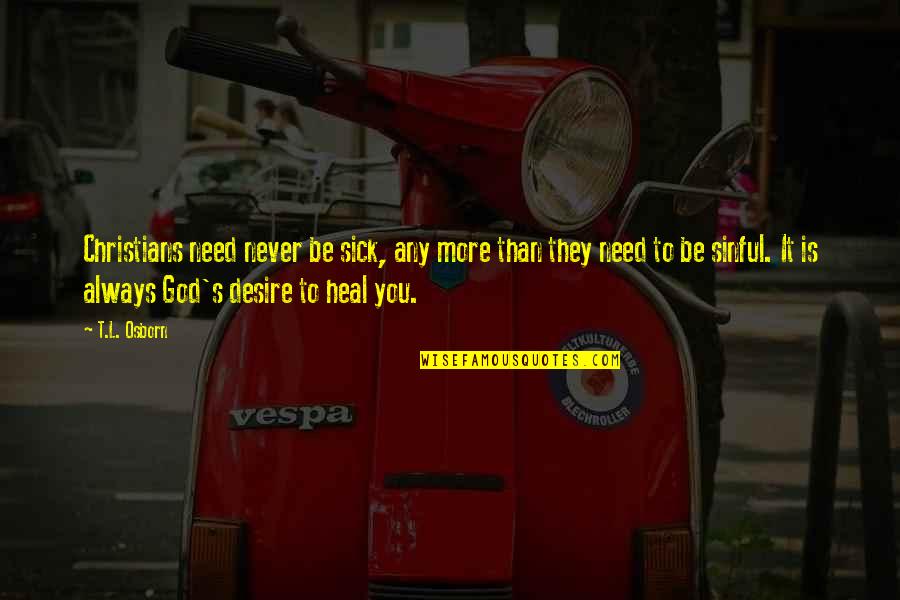 Dornier Seastar Quotes By T.L. Osborn: Christians need never be sick, any more than Dornier Seastar Quotes By T.L. Osborn: Christians need never be sick, any more than