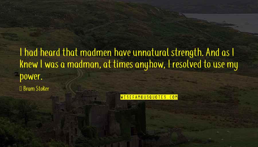 Dorning Kubota Quotes By Bram Stoker: I had heard that madmen have unnatural strength. Dorning Kubota Quotes By Bram Stoker: I had heard that madmen have unnatural strength.