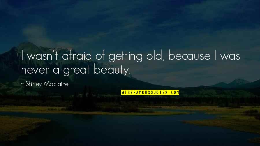 Dorning Tractor Quotes By Shirley Maclaine: I wasn't afraid of getting old, because I Dorning Tractor Quotes By Shirley Maclaine: I wasn't afraid of getting old, because I