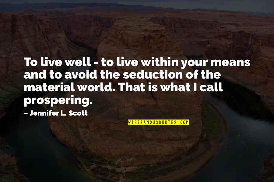 Dornish Marches Quotes By Jennifer L. Scott: To live well - to live within your Dornish Marches Quotes By Jennifer L. Scott: To live well - to live within your