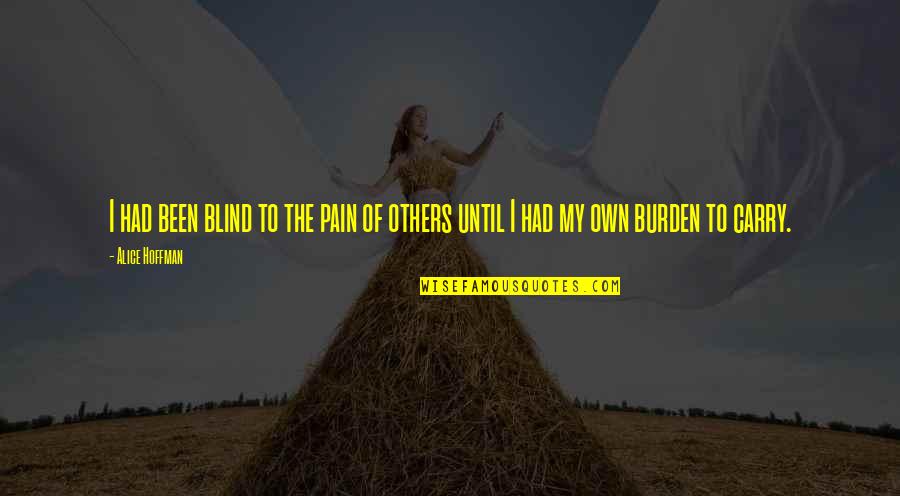 Dornstein Icon Quotes By Alice Hoffman: I had been blind to the pain of