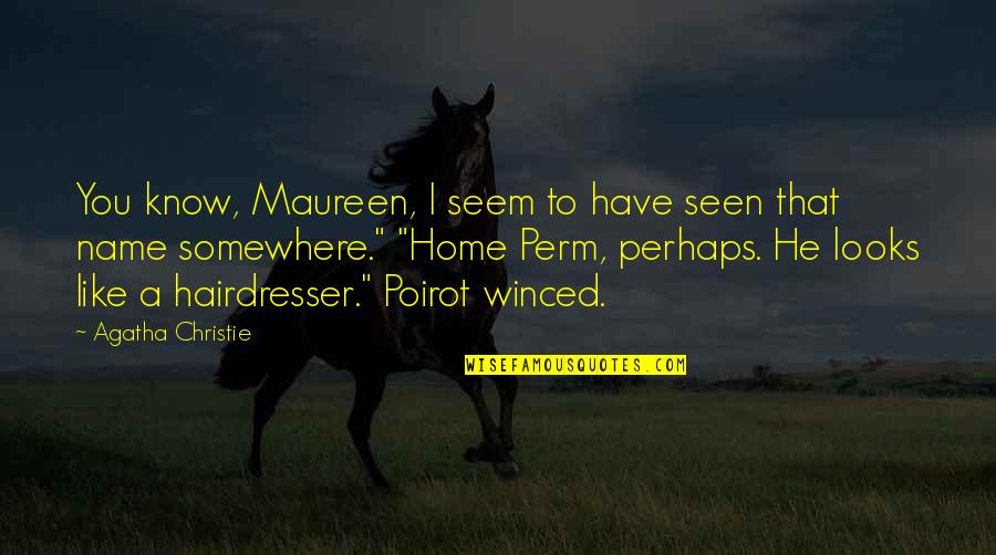 Dornyay Quotes By Agatha Christie: You know, Maureen, I seem to have seen Dornyay Quotes By Agatha Christie: You know, Maureen, I seem to have seen