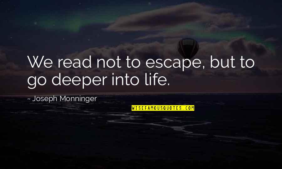 Dornyay Quotes By Joseph Monninger: We read not to escape, but to go Dornyay Quotes By Joseph Monninger: We read not to escape, but to go