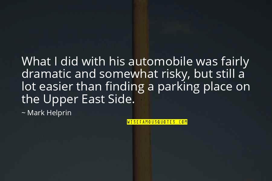 Dornyay Quotes By Mark Helprin: What I did with his automobile was fairly Dornyay Quotes By Mark Helprin: What I did with his automobile was fairly