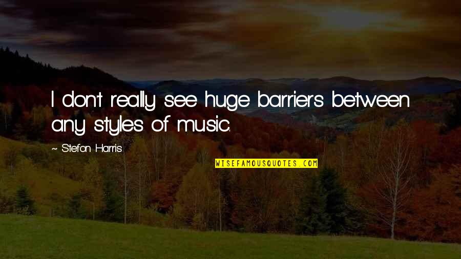 Dornyay Quotes By Stefon Harris: I don't really see huge barriers between any Dornyay Quotes By Stefon Harris: I don't really see huge barriers between any