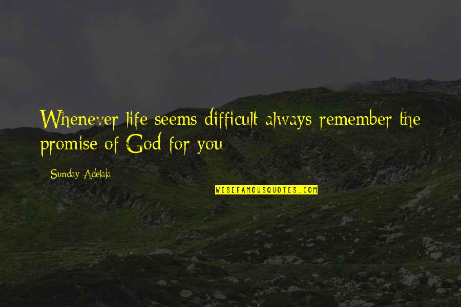 Dornyay Quotes By Sunday Adelaja: Whenever life seems difficult always remember the promise