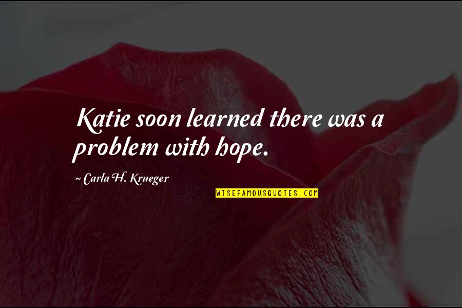 Doro Pesch Quotes By Carla H. Krueger: Katie soon learned there was a problem with