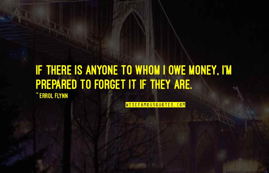 Dorofeeva Quotes By Errol Flynn: If there is anyone to whom I owe