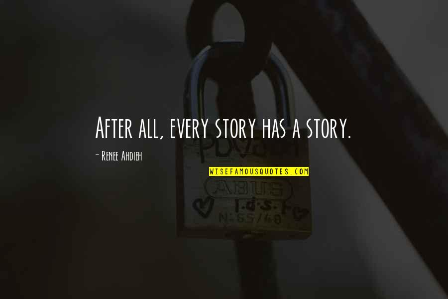 Dorofeeva Quotes By Renee Ahdieh: After all, every story has a story.