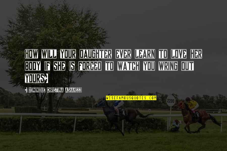 Dorogi Banyasz Quotes By Dominique Christina Ashaheed: how will your daughter ever learn to love Dorogi Banyasz Quotes By Dominique Christina Ashaheed: how will your daughter ever learn to love