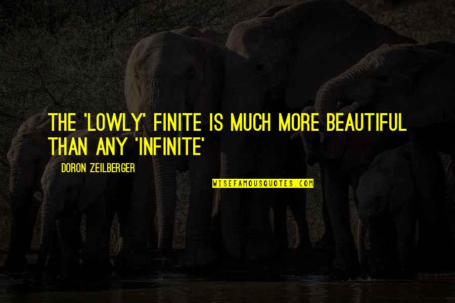 Doron Quotes By Doron Zeilberger: The 'lowly' finite is MUCH more beautiful than