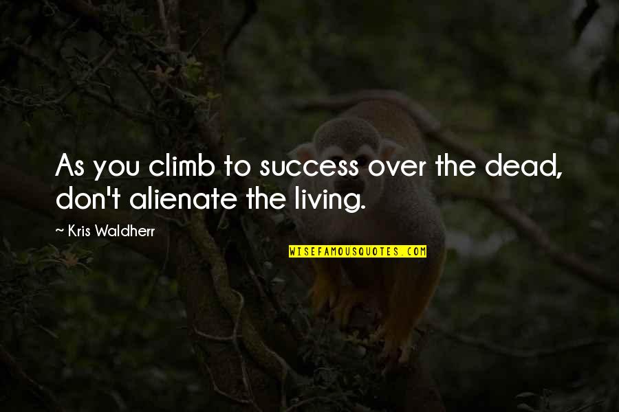 Dorong Motor Quotes By Kris Waldherr: As you climb to success over the dead,