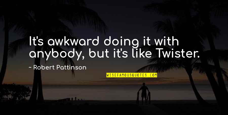 Dorong Quotes By Robert Pattinson: It's awkward doing it with anybody, but it's