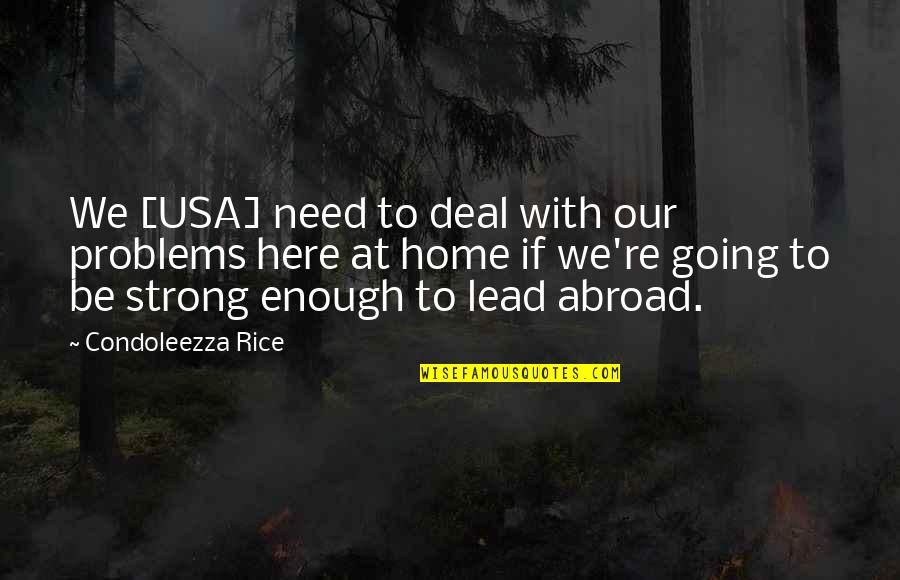 Doronila Estate Quotes By Condoleezza Rice: We [USA] need to deal with our problems
